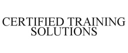 CERTIFIED TRAINING SOLUTIONS trademark