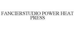 FANCIERSTUDIO POWER HEAT PRESS trademark