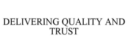 DELIVERING QUALITY & TRUST trademark