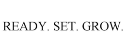 READY. SET. GROW. trademark