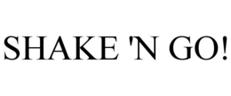 SHAKE 'N GO! trademark