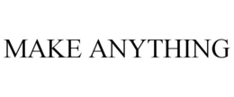 MAKE ANYTHING trademark