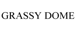 GRASSY DOME trademark