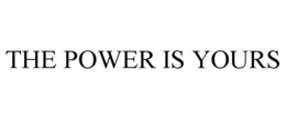 THE POWER IS YOURS trademark