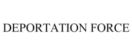 DEPORTATION FORCE trademark