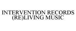 INTERVENTION RECORDS (RE)LIVING MUSIC trademark