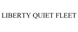 LIBERTY QUIET FLEET trademark