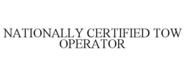 NATIONALLY CERTIFIED TOW OPERATOR trademark