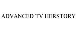 ADVANCED TV HERSTORY trademark