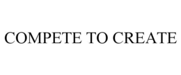 COMPETE TO CREATE trademark