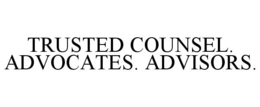 TRUSTED COUNSEL. ADVOCATES. ADVISORS. trademark