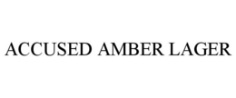 ACCUSED AMBER LAGER trademark