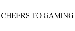 CHEERS TO GAMING trademark
