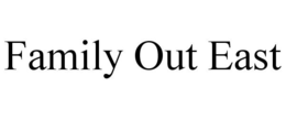 FAMILY OUT EAST trademark