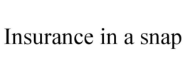 INSURANCE IN A SNAP trademark