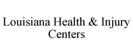 LOUISIANA HEALTH & INJURY CENTERS trademark
