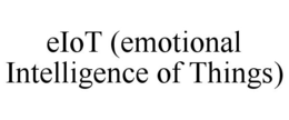 EIOT (EMOTIONAL INTELLIGENCE OF THINGS) trademark