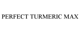 PERFECT TURMERIC MAX trademark