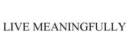 LIVE MEANINGFULLY trademark