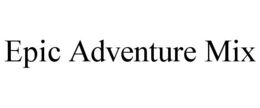 EPIC ADVENTURE MIX trademark