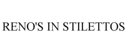RENO'S IN STILETTOS trademark