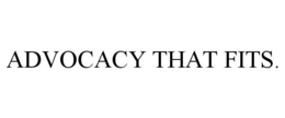 ADVOCACY THAT FITS. trademark