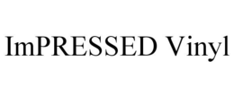 IMPRESSED VINYL trademark