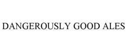 DANGEROUSLY GOOD ALES trademark
