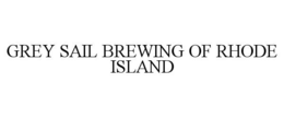 GREY SAIL BREWING OF RHODE ISLAND trademark