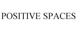 POSITIVE SPACES trademark