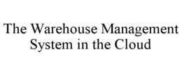 THE WAREHOUSE MANAGEMENT SYSTEM IN THE CLOUD trademark