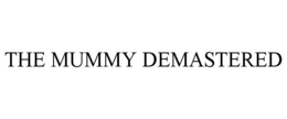 THE MUMMY DEMASTERED trademark
