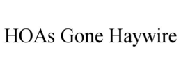 HOAS GONE HAYWIRE trademark