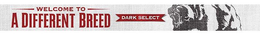 WELCOME TO A DIFFERENT BREED DARK SELECT trademark