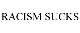 RACISM SUCKS trademark