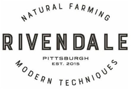 RIVENDALE NATURAL FARMING MODERN TECHNIQUES PITTSBURGH EST. 2015 trademark