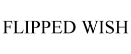 FLIPPED WISH trademark