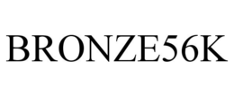 BRONZE56K trademark