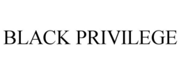 BLACK PRIVILEGE trademark