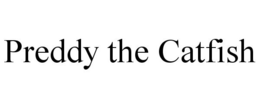 PREDDY THE CATFISH trademark