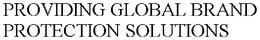 PROVIDING GLOBAL BRAND PROTECTION SOLUTIONS trademark