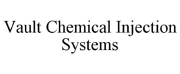 VAULT CHEMICAL INJECTION SYSTEMS trademark