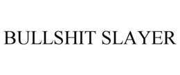 BULLSHIT SLAYER trademark