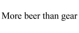 MORE BEER THAN GEAR trademark