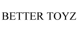 BETTER TOYZ trademark