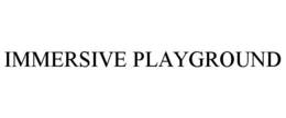 IMMERSIVE PLAYGROUND trademark
