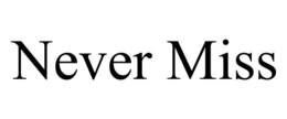 NEVER MISS trademark