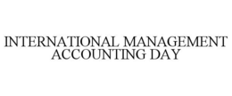 INTERNATIONAL MANAGEMENT ACCOUNTING DAY trademark