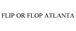 FLIP OR FLOP ATLANTA trademark