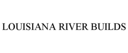 LOUISIANA RIVER BUILDS trademark